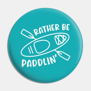 Rather Be Paddlin' Kayaking Kayaker Pin