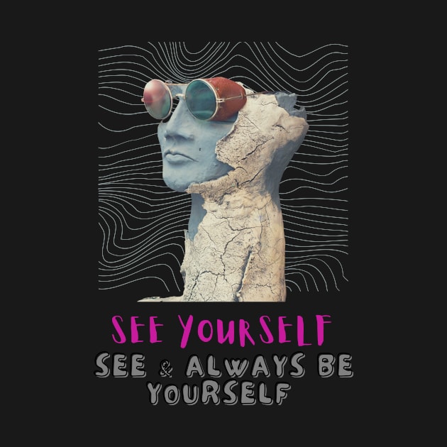 See yourself, see & always be yourself - Lifes Inspirational Quotes by MikeMargolisArt