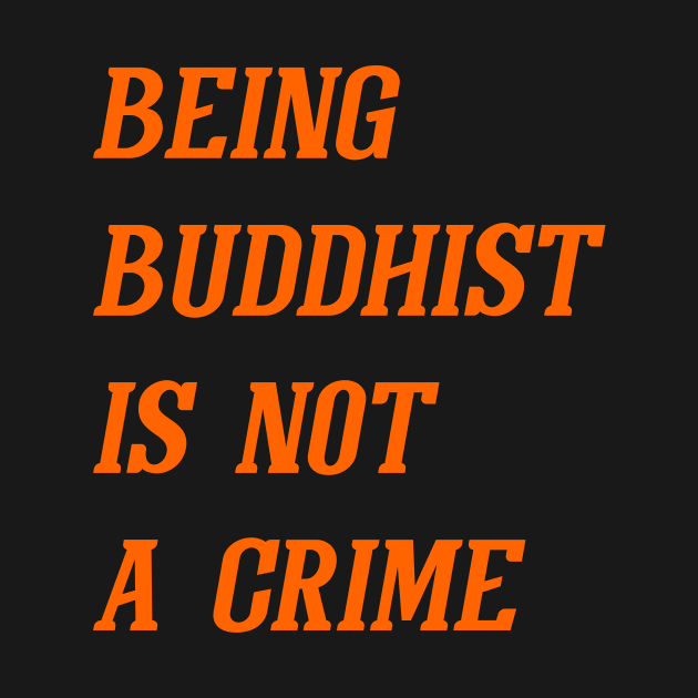 Being Buddhist Is Not A Crime (Orange) by Graograman