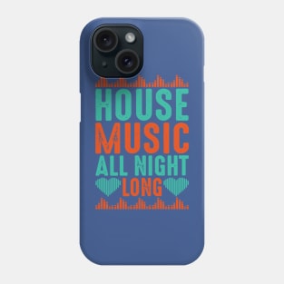 house music all night long 3 Phone Case