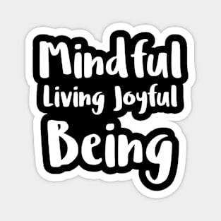 Mindful living joyful being Magnet