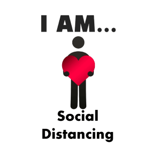 I am...Social Distancing T-Shirt