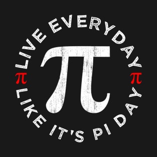 Live Everyday Like It's Pi Day Vintage Design Great Pi Day T-Shirt