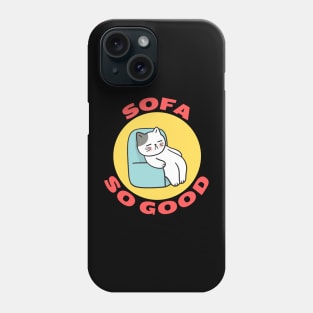 Sofa So Good | Sofa Pun Phone Case