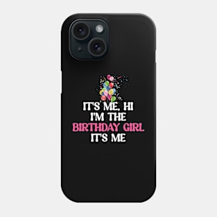 It's me, hi I'm the birthday girl It's me Phone Case