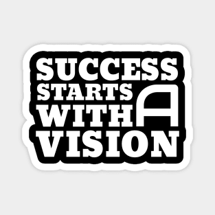 Success Starts With A Vision Magnet