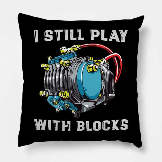 Funny Maintenance Man Racing Shirt I Still Play With Blocks Pillow by Sowrav