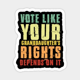 Vote Like Your Granddaughter's Rights Depends on It Magnet