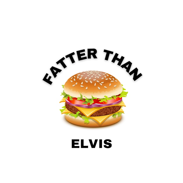 FATTER THAN ELVIS by BellyMen