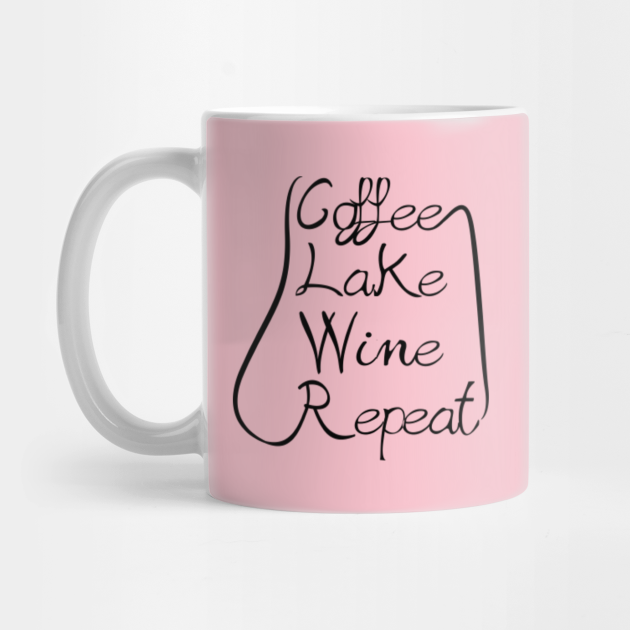 Coffee Lake Wine Repeat Wine Sayings Wine Sayings Mug Teepublic
