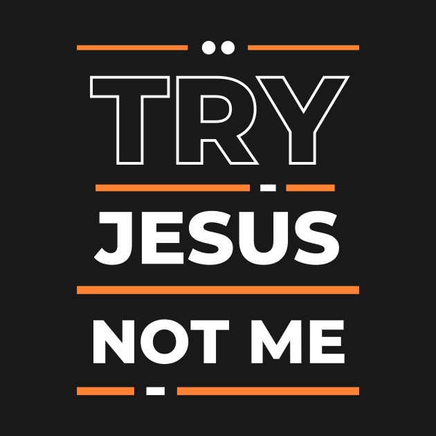 Try Jesus Not Me | Christian Typography by All Things Gospel