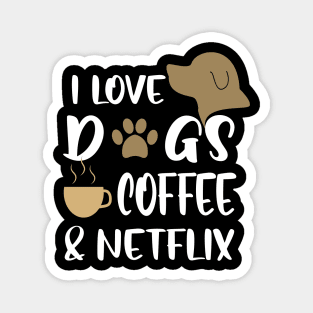 I love dogs, coffee & netflix Magnet