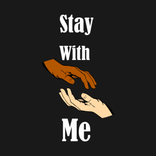 Stay With Me T-Shirt