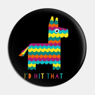 I'd Hit That (Pinata) Pin