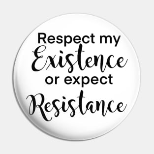 Respect my existence or expect my resistance women’s rights design Pin