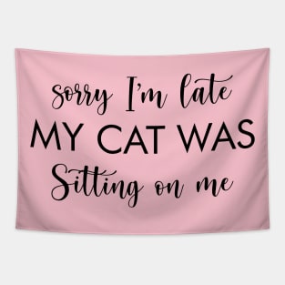 Sorry I'm Late My Cat Was Sitting On Me funny cats lover gift Tapestry