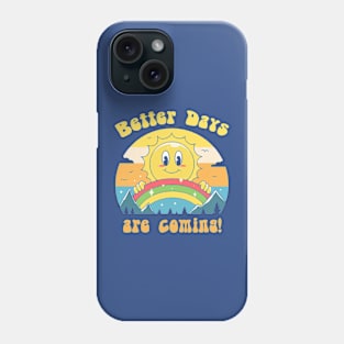 Better Days are Coming 2 Phone Case