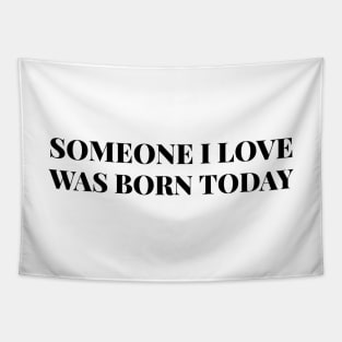 Someone I Love Was Born Today - Birthday Tapestry