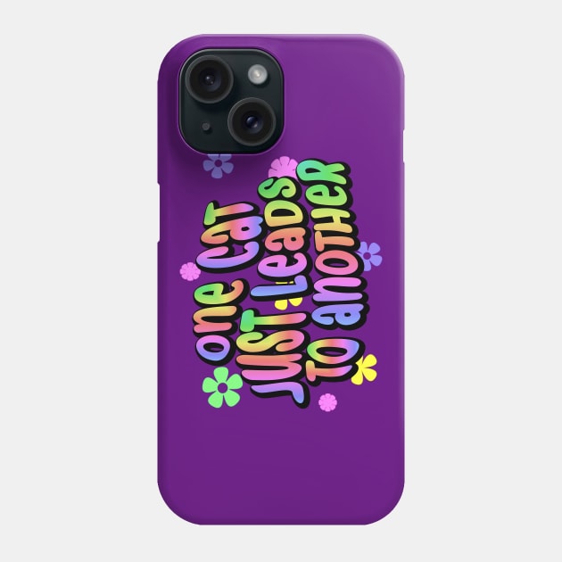 one cat just leads to another Phone Case by SnarkCentral