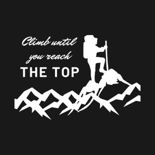 Climb Until You Reach The Top T-Shirt