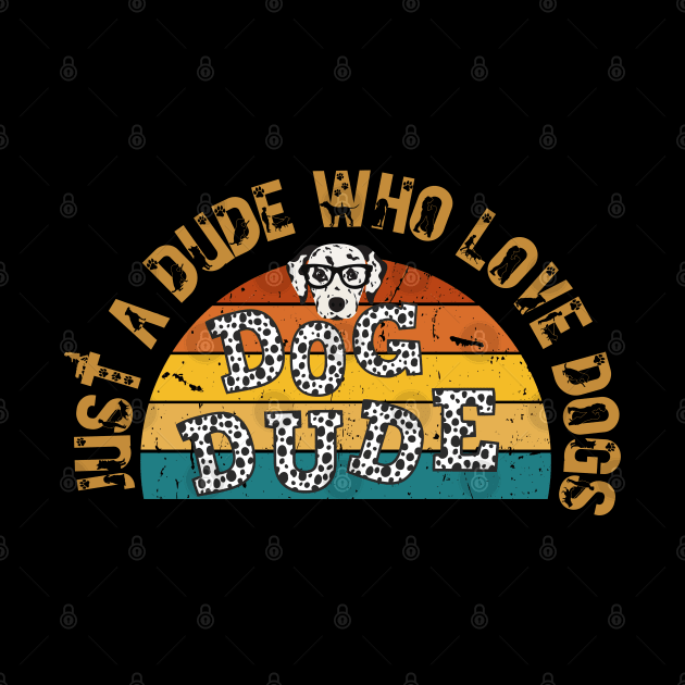 Just a Dude Who Love Dogs Retrostyle by Praizes