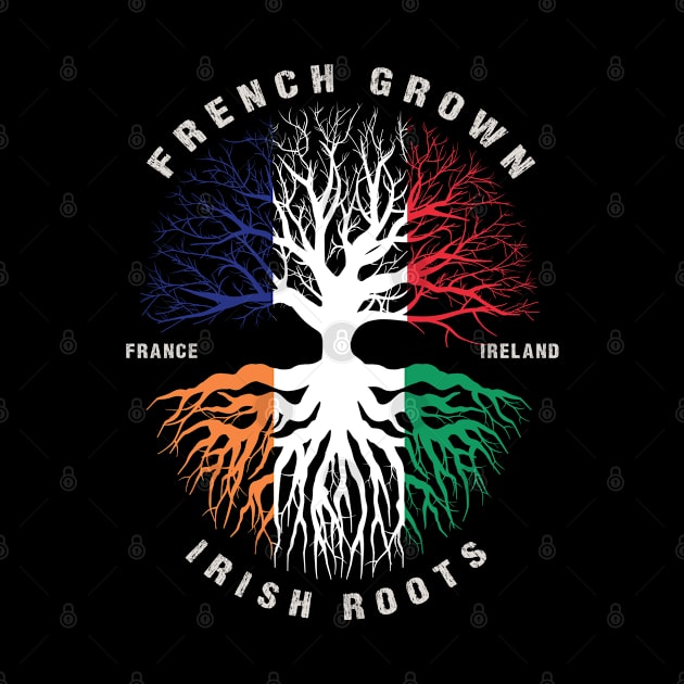 FRENCH Grown Irish Roots Ireland Flag  - Patricks Day by heart teeshirt