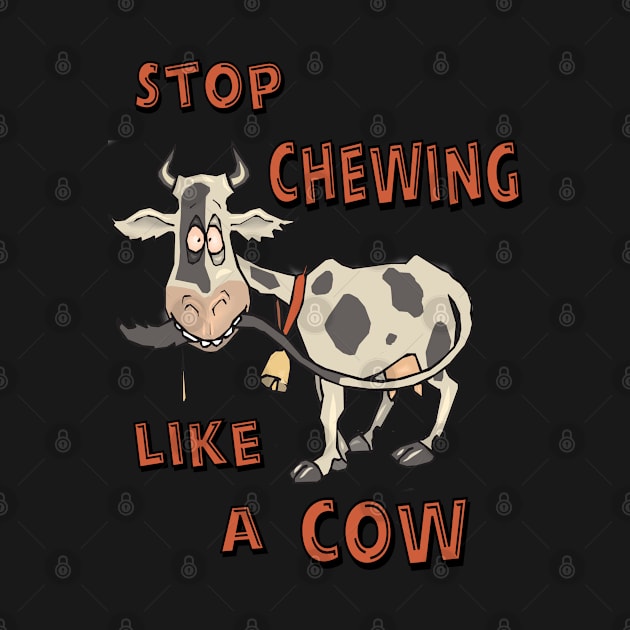 Stop Chewing Like A Cow Funny Sarcastic Misophonia Humor by DesignFunk