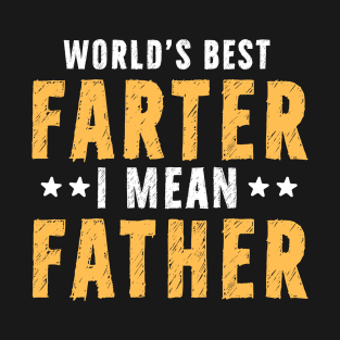 World's Best Farter I Mean Father's Day Quotes T-Shirt