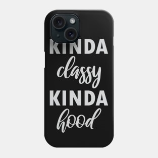 Kinda Classy Kinda Hood Phone Case