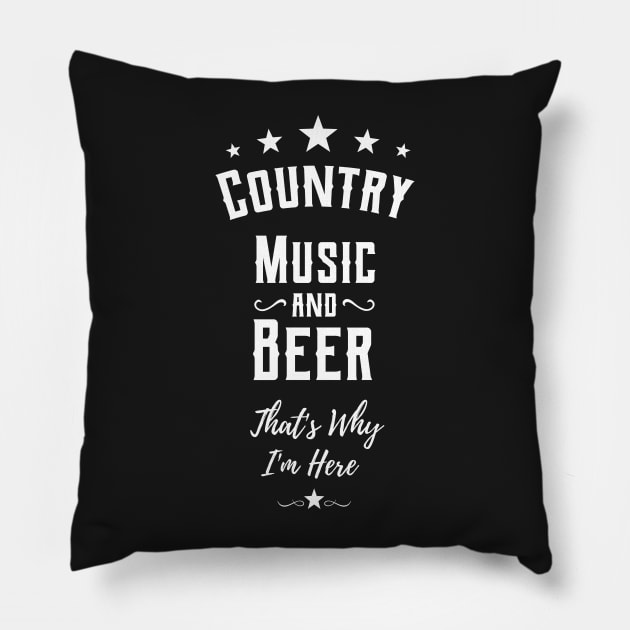 country music and beer thats why im here Pillow by bojan17779