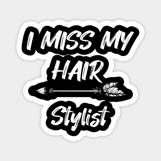 I miss my hair stylist - Funny Quarantine Quotes Magnet by expressElya