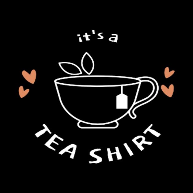 it's a tea shirt - tea lovers gift funny - tea addict by EagleAvalaunche
