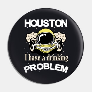 Houston I have a Drinking Problem Astronaut Pin