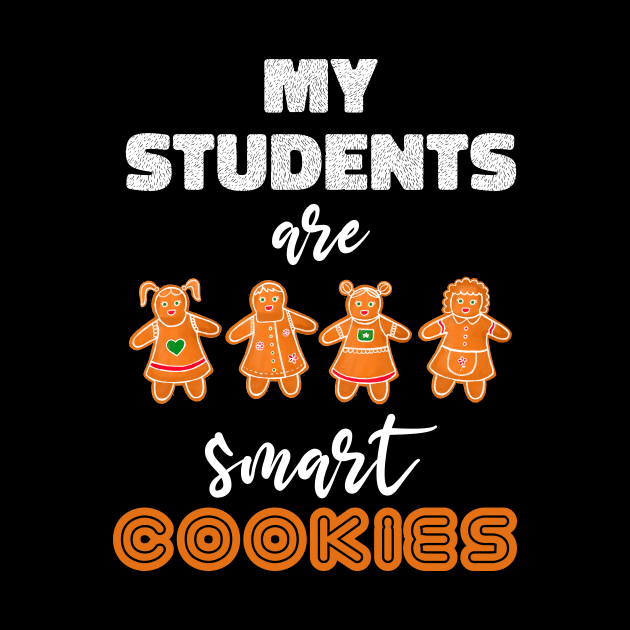 My Students Kids Are Smart Cookies Christmas Teacher Gift by sanavoc