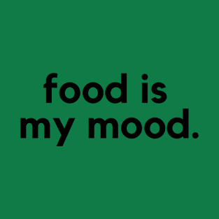 Food is my mood- a food lover design T-Shirt