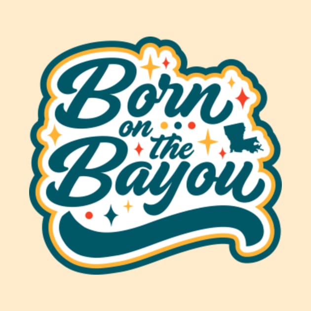 Born on the Bayou Word Art by SLAG_Creative