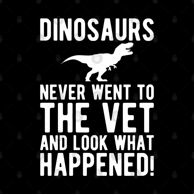 Veterinarian - Dinosaurs never went to the vet and look what happened! by KC Happy Shop