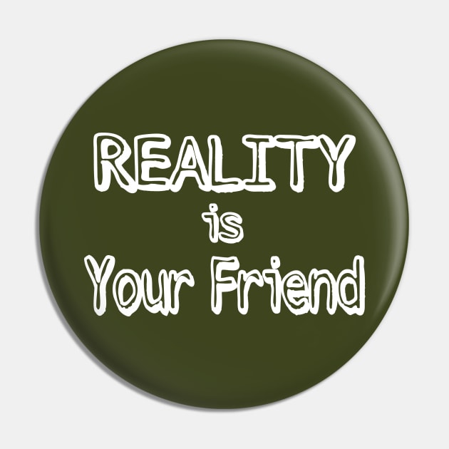 REALITY Is Your Friend - Back Pin by SubversiveWare