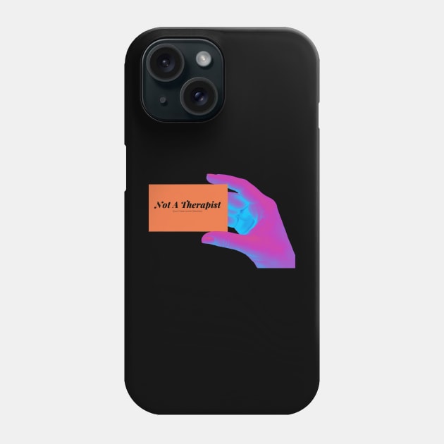 Not A Therapist (but I have some theories) Phone Case by Go Home & Change