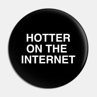 Hotter On The Internet Pin