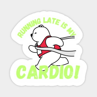 Running late is my cardio Magnet