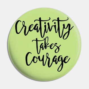 Creativity Takes Courage Pin