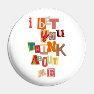 I bet you think about me Pin