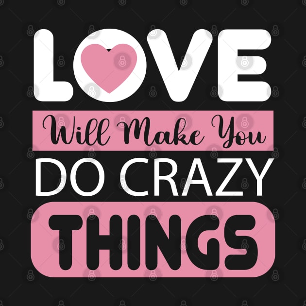 Love Will Make You Crazy Things by Designdaily