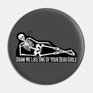 Draw Me Like One Of Your Dead Girls Pin