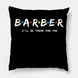 Barber I'll Be There for You Pillow