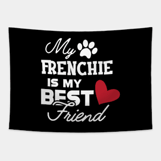 Frenchie Dog - My frenchie is my best friend Tapestry