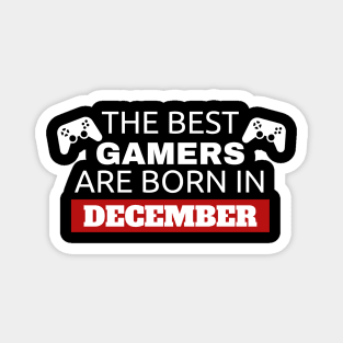 The Best Gamers Are Born In December Magnet