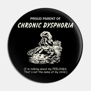 Chronic Dysphoria Pin