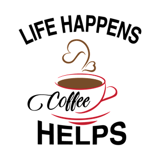 Life Happens Coffee Helps T-shirt! T-Shirt